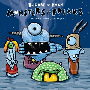 HAAN, DJURRE DE - MONSTERS EN FREAKS, INDIEPOP VOOR BEGINNERS
