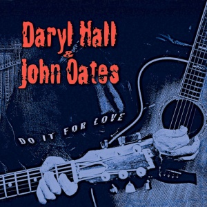 HALL, DARYL & JOHN... - DO IT FOR LOVE