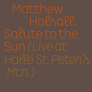HALSALL, MATTHEW - SALUTE TO THE SUN - LIVE AT HALLE ST. PETER'S