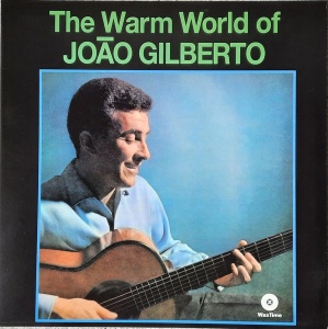João Gilberto – албум The Warm World Of João Gilberto