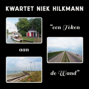 KWARTET NIEK HILKMANN - EEN TEKEN AAN DE WAND