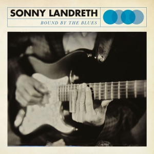 LANDRETH, SONNY - BOUND BY THE BLUES