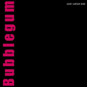 LANEGAN, MARK - BUBBLEGUM