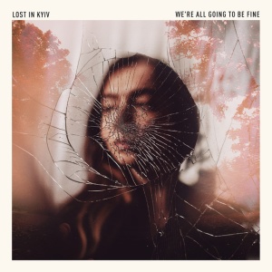 Lost In Kyiv - WERE ALL GOING TO BE FINE (1 x CD)