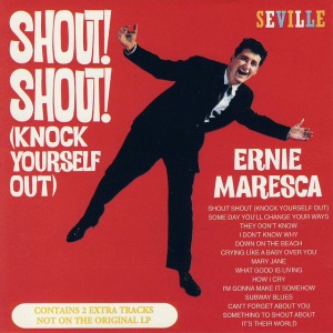 MARESCA, ERNIE - SHOUT! SHOUT! KNOCK YOURSELF OUT!