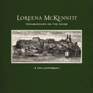 MCKENNITT, LOREENA - TROUBADOURS ON THE RHINE