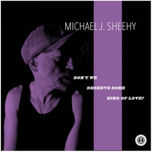 Michael J Sheehy - DON'T WE DESERVE SOME ... (1 x LP)