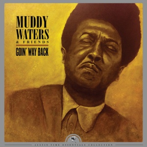MUDDY WATERS - GOIN' WAY BACK - JUSTIN TIME ESSENTIALS COLLECTION
