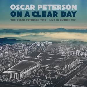 OSCAR PETERSON - ON A CLEAR DAY: OSCAR PETERSON TRIO LIVE IN ZURICH 1971