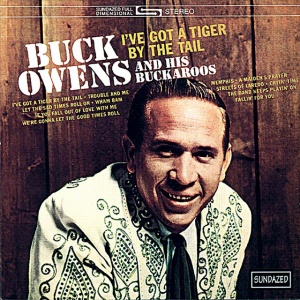 OWENS, BUCK - I'VE GOT A TIGER BY THE TAIL