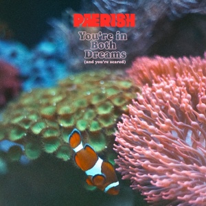 PAERISH - YOU'RE IN BOTH DREAMS (AND YOU'RE SCARED)