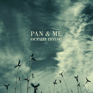 PAN & ME - OCEAN NOISE