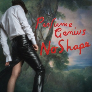 PERFUME GENIUS - NO SHAPE