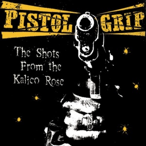 Pistol Grip - THE SHOTS FROM THE KALICO ROSE (1 x LP)