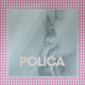 POLICA - WHEN WE STAY ALIVE