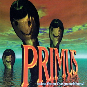 PRIMUS - TALES FROM THE PUNCHBOWL