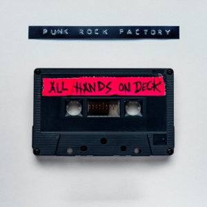 PUNK ROCK FACTORY - ALL HANDS ON DECK