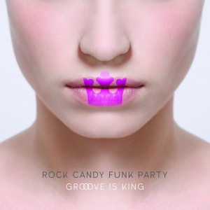 ROCK CANDY FUNK PARTY - GROOVE IS KING