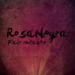 ROSA NEGRA - FADO MUTANTE