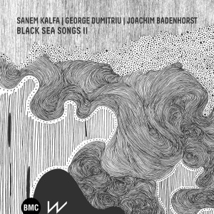 Sanem Kalfa,George Dumitriu,Joachim Badenhorst - BLACK SEA SONGS II (1 x LP)