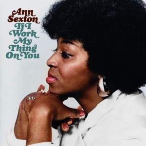 SEXTON, ANN - IF I WORK MY THING ON YOU