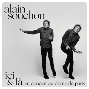SOUCHON, ALAIN - ICI & LA - EN CONCERT AU DOME DE PARIS