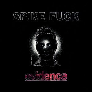 Spike Fuck - EVIDENCE (1 x LP)
