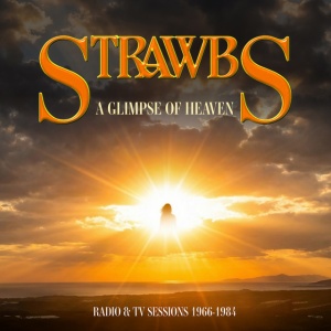 STRAWBS - A GLIMPSE OF HEAVEN RADIO & TV SESSIONS 1966 - 1984