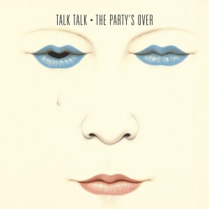 TALK TALK - THE PARTY'S OVER