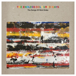 V/A - THE ENDLESS COLOURED WAYS: THE SONGS OF NICK DRAKE