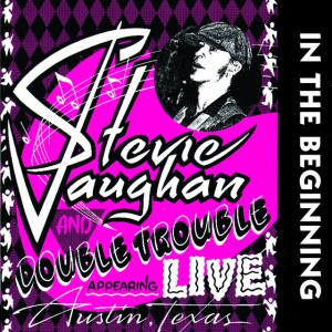 VAUGHAN, STEVIE RAY - IN THE BEGINNING