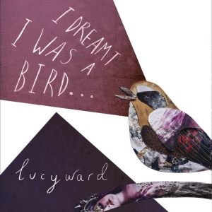 WARD, LUCY - I DREAMT I WAS A BIRD