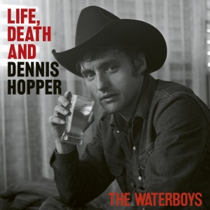 WATERBOYS - LIFE, DEATH, & DENNIS HOPPER
