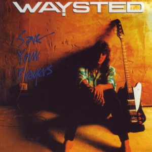 WAYSTED - SAVE YOUR PRAYERS