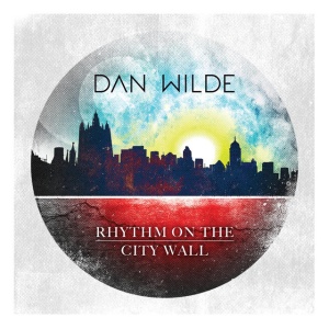 WILDE, DAN - RHYTHM ON THE CITY WALL