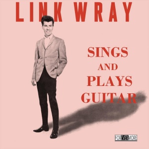 WRAY, LINK - SINGS AND PLAYS GUITAR
