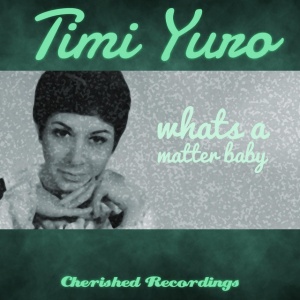 YURO, TIMI - WHAT'S A MATTER BABY