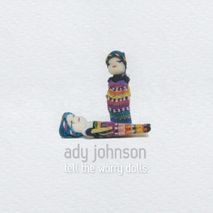 Ady Johnson - TELL THE WORRY DOLLS (1 x LP)