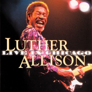 ALLISON, LUTHER - LIVE IN CHICAGO