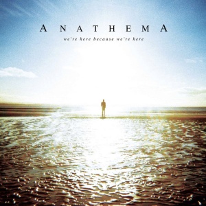 ANATHEMA - WE'RE HERE BECAUSE WE'RE HERE
