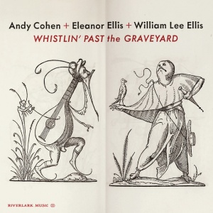 Andy Cohen,Eleanor Ellis - WHISTLIN 'PAST THE GRAVEYARD (1 x CD)