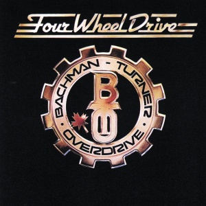 BACHMAN-TURNER OVERDRIVE - FOUR WHEEL DRIVE