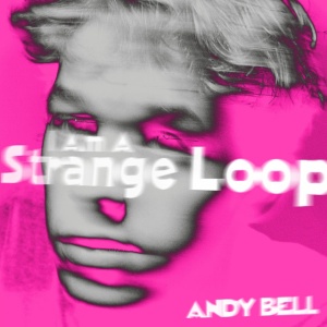 BELL, ANDY - I AM A STRANGE LOOP