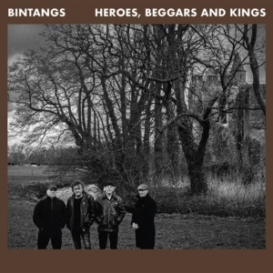 BINTANGS - HEROES, BEGGARS AND KINGS