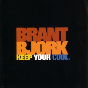 BJORK, BRANT - KEEP YOUR COOL