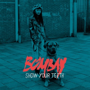 BOMBAY - SHOW YOUR TEETH