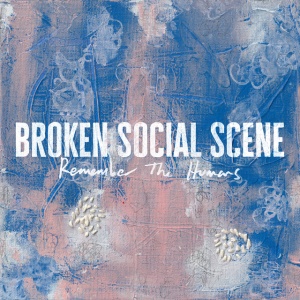 BROKEN SOCIAL SCENE - REMEMBER THE HUMANS