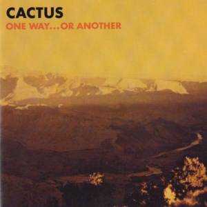 CACTUS - ONE WAY...OR ANOTHER