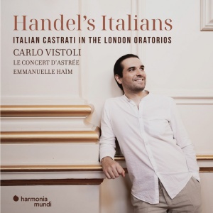 Carlo Vistoli,Le Concert D'Astree,Emmanuelle Haim - HANDEL'S ITALIANS: ITALIAN CASTRATI IN THE LONDON ORATORIOS (1 x CD)