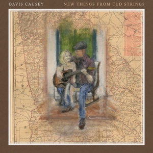 CAUSEY, DAVIS - NEW THINGS FROM OLD STRINGS